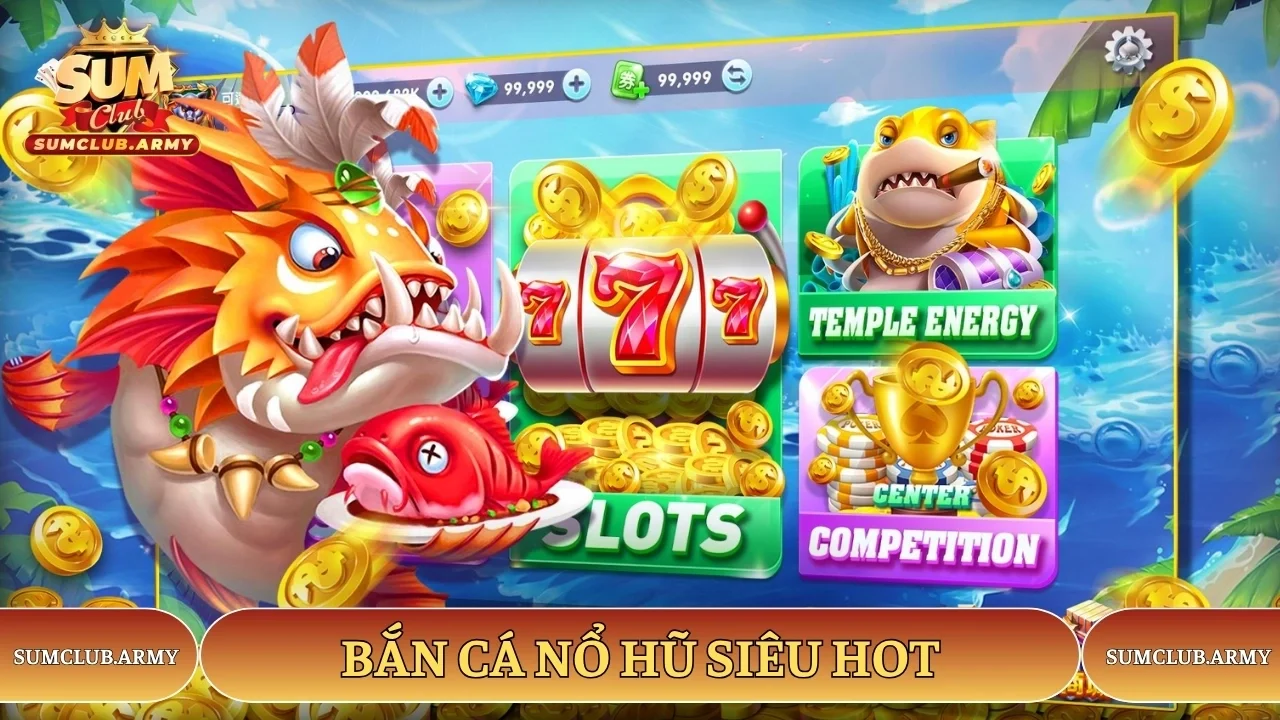 Bắn cá nổ hũ siêu hot tại cổng game Sumclub