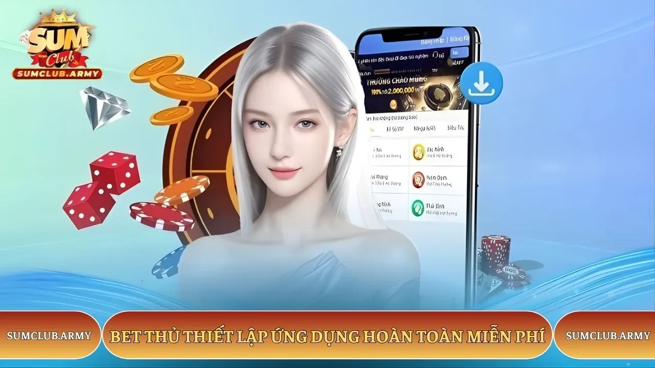 Bet thủ thiết lập ứng dụng hoàn toàn miễn phí