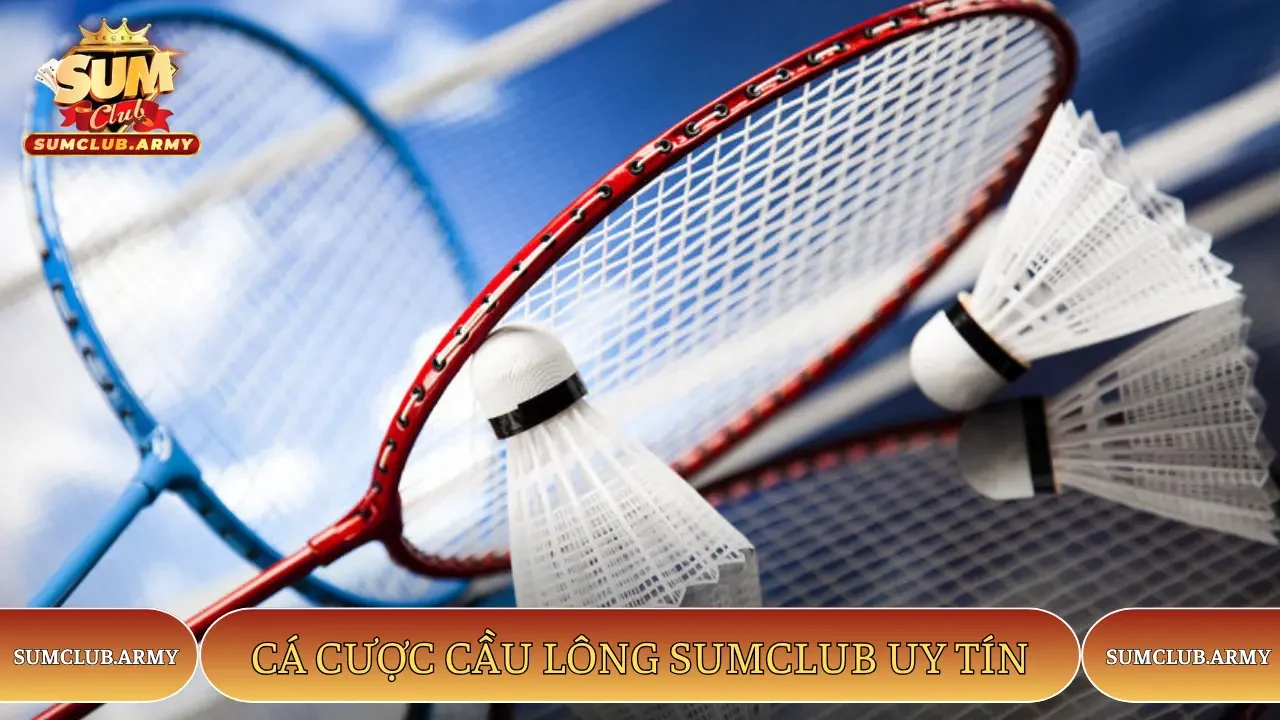 Cá cược cầu lông Sumclub uy tín