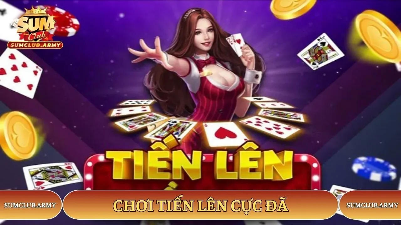 Chơi Tiến lên cực đã