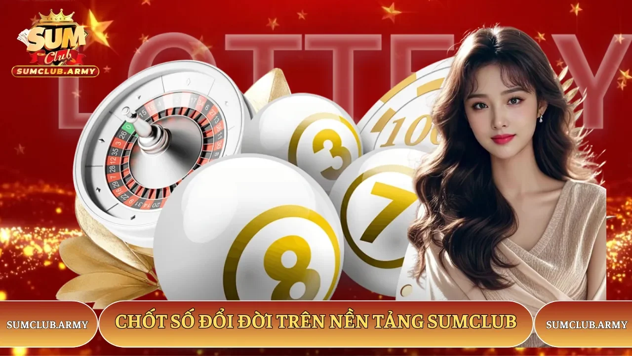 Chốt số nhận thưởng cực khủng từ con số may mắn