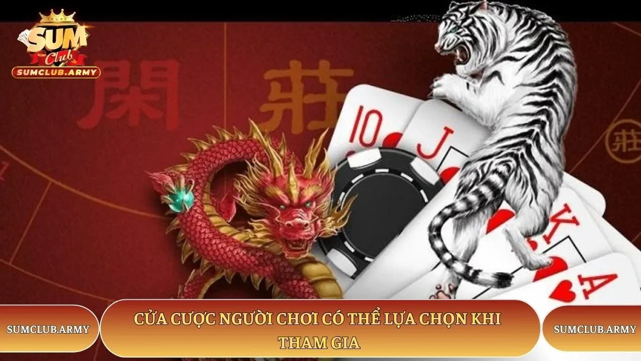 Cửa cược người chơi có thể lựa chọn khi tham gia
