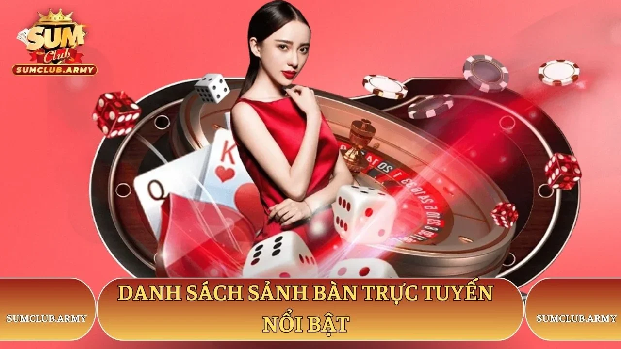 Danh sách sảnh bàn trực tuyến nổi bật