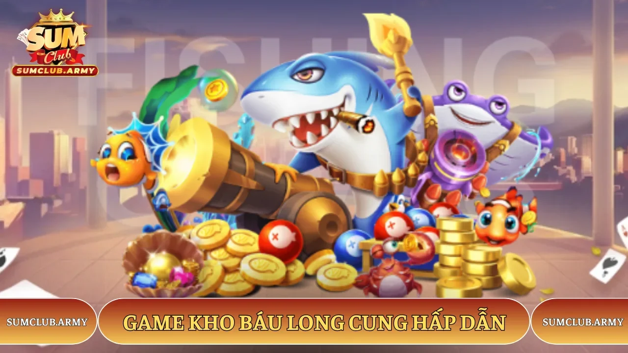 Game Kho Báu Long Cung hấp dẫn