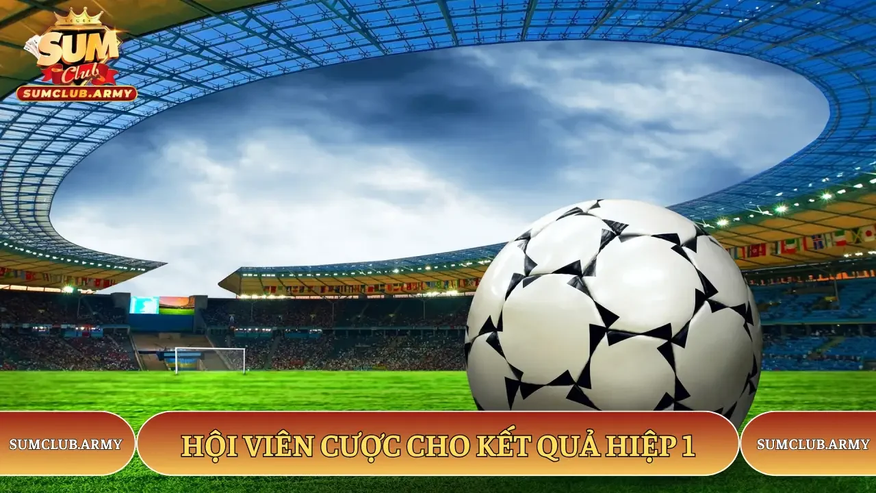 Hội viên cược cho kết quả hiệp 1