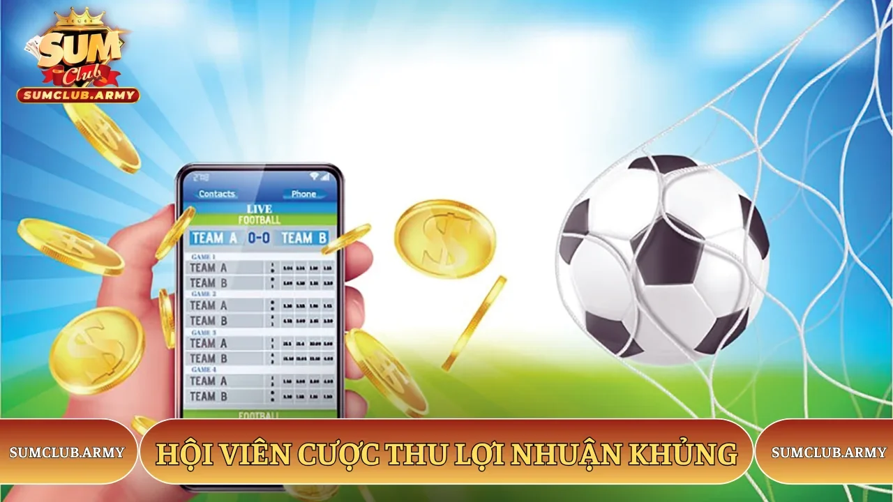 Hội viên cược thu lợi nhuận khủng