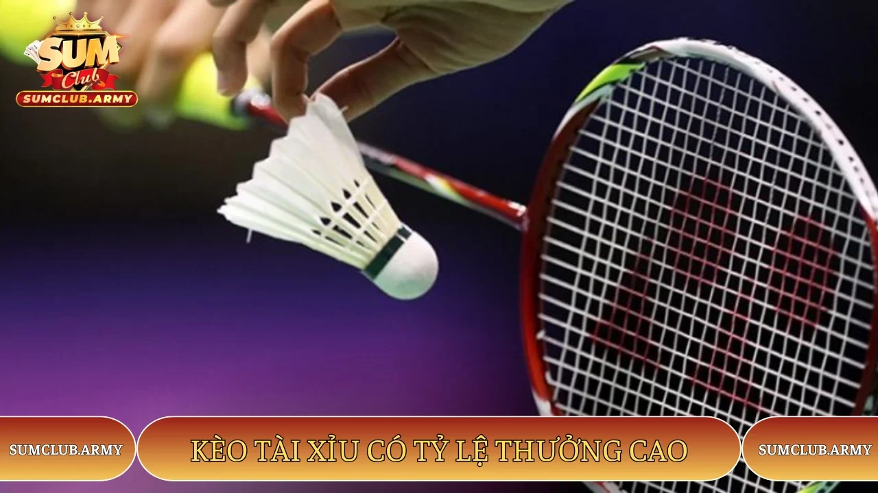 Kèo tài xỉu có tỷ lệ thưởng cao
