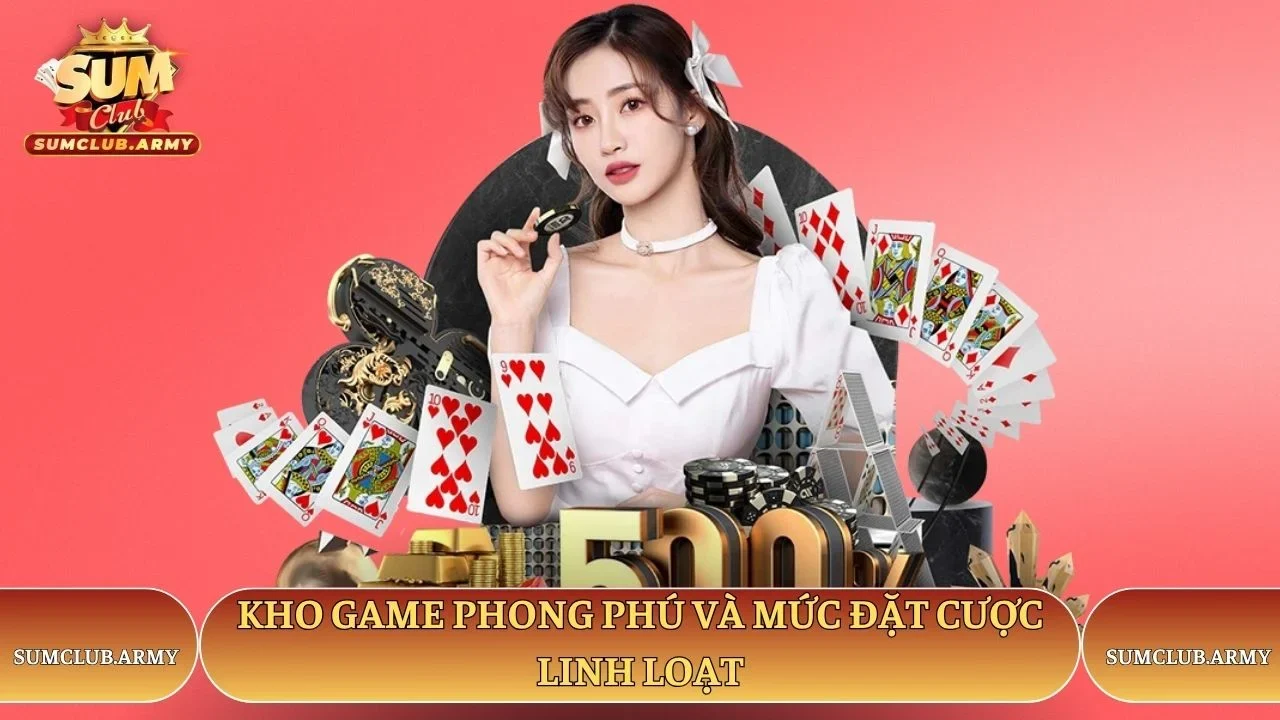 Kho game phong phú và mức đặt cược linh loạt