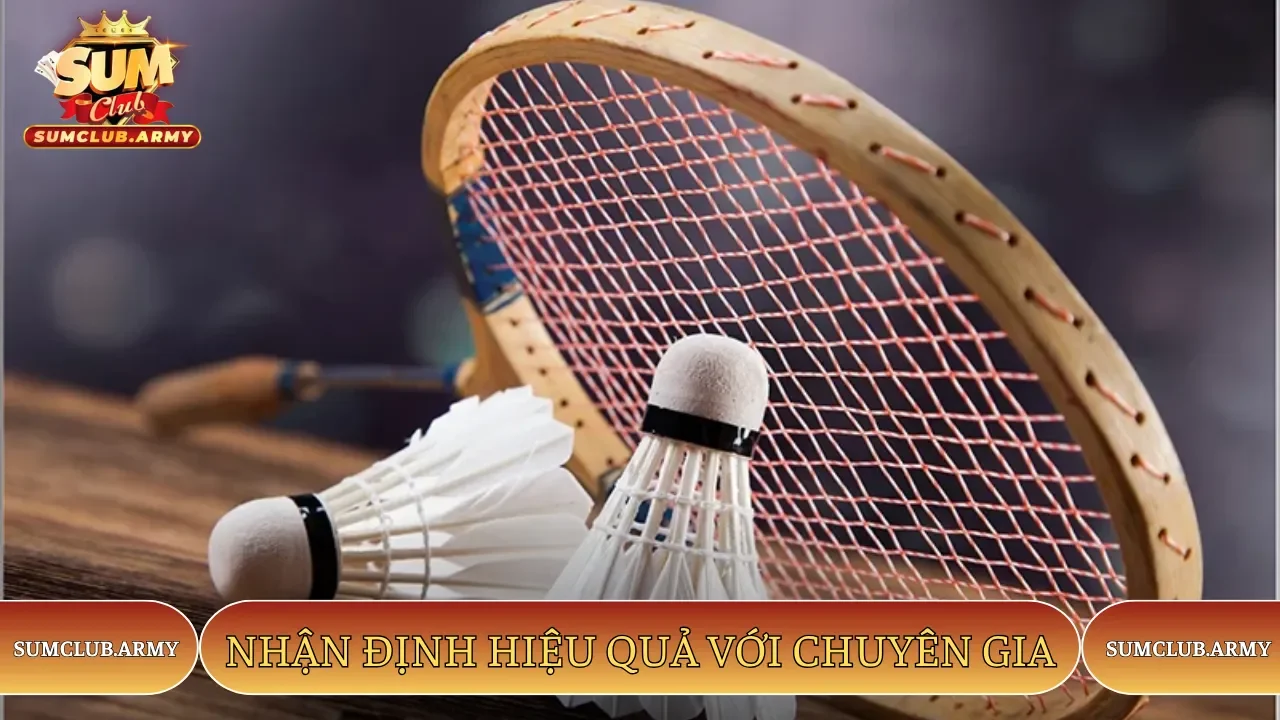 Nhận định hiệu quả với chuyên gia