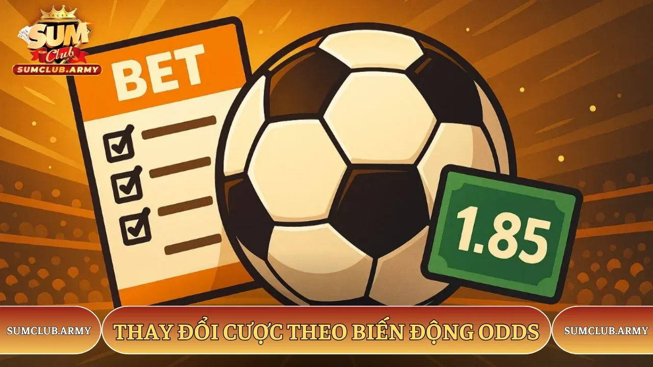 Thay đổi cược theo biến động odds