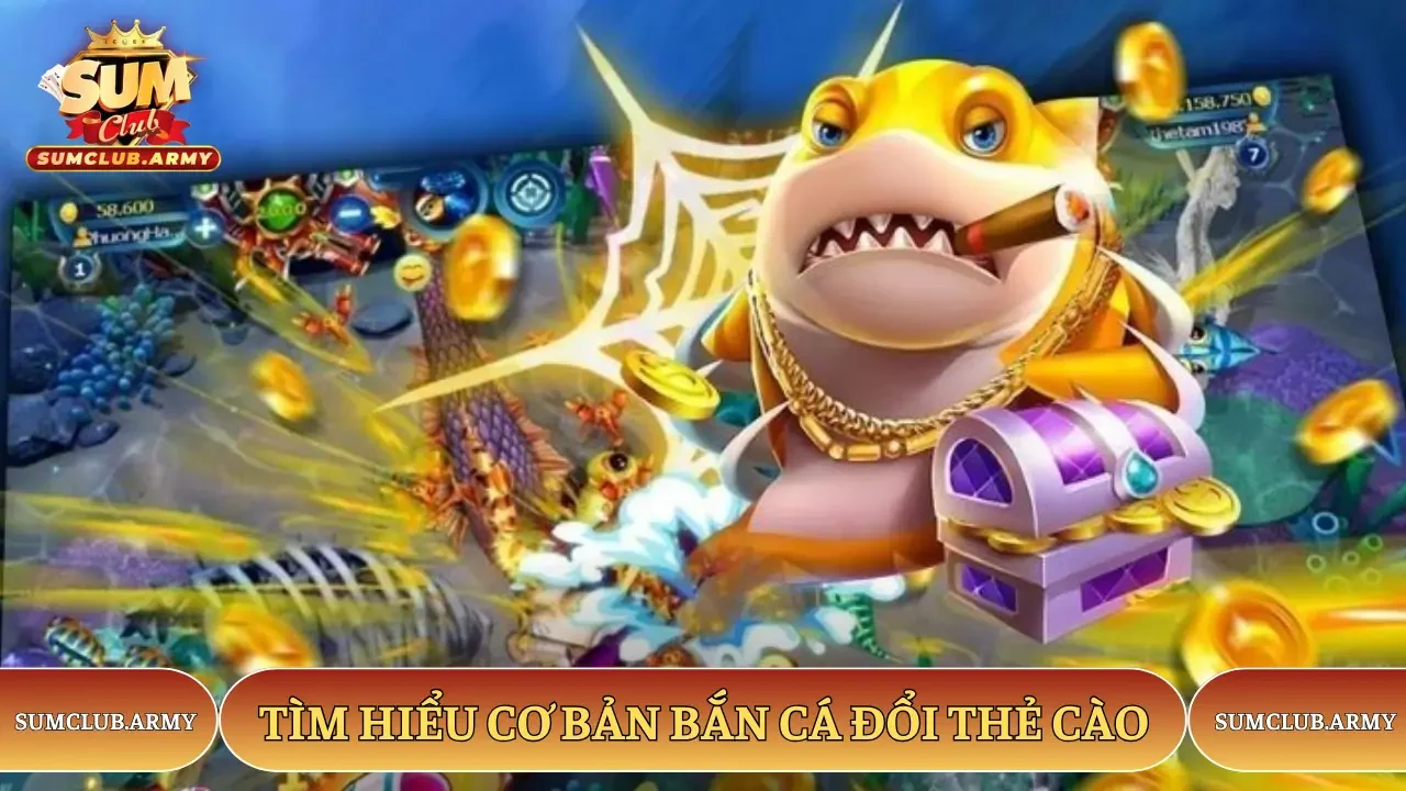 Tìm hiểu cơ bản bắn cá đổi thẻ cào