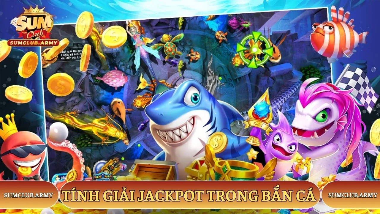 Tính giải jackpot trong bắn cá nổ hũ