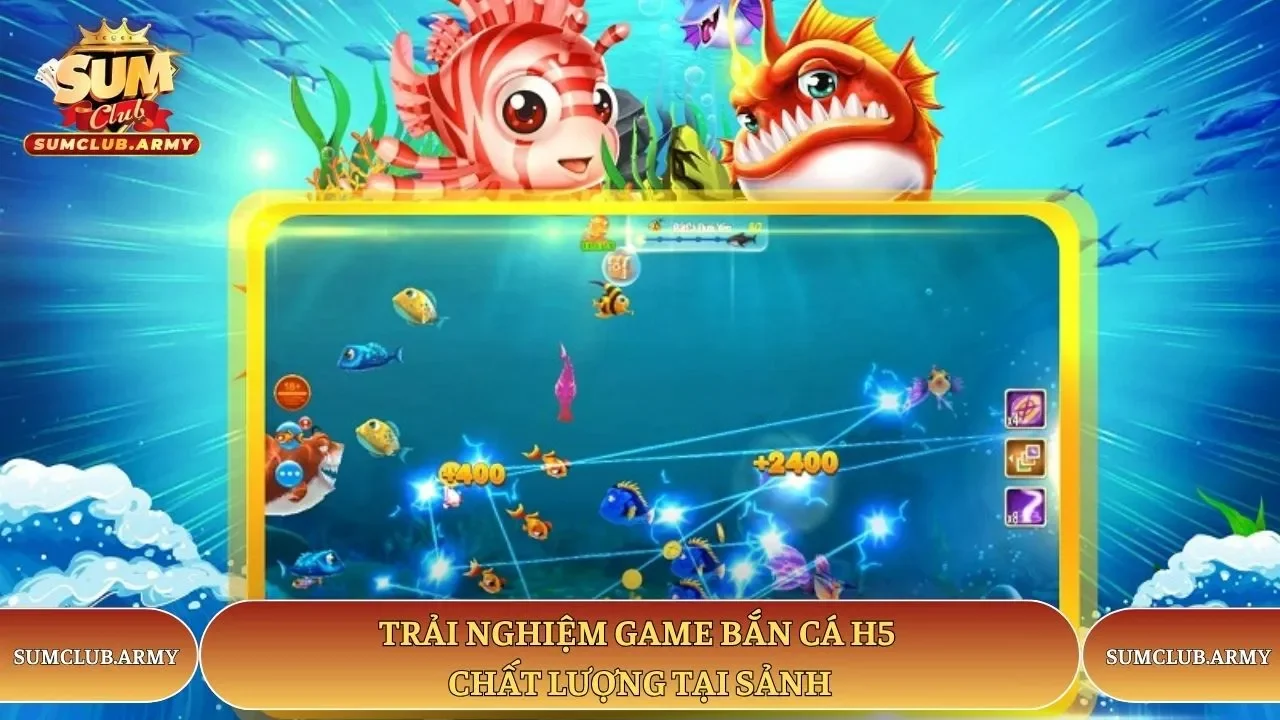 Trải nghiệm game bắn cá H5 chất lượng tại sảnh