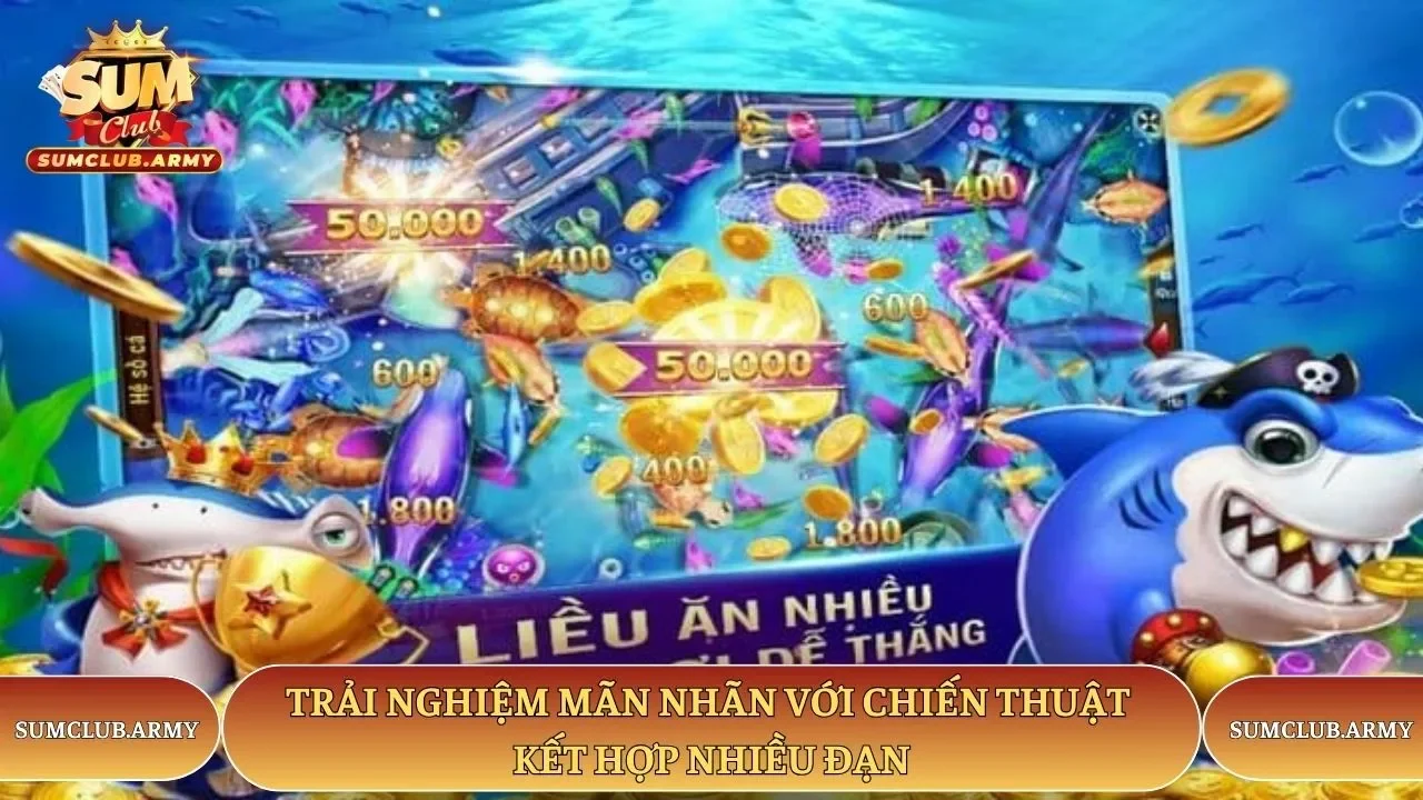 Trải nghiệm mãn nhãn với chiến thuật kết hợp nhiều đạn